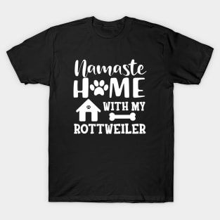 Rottweiler Dog - Namaste home with my rottweiler T-Shirt